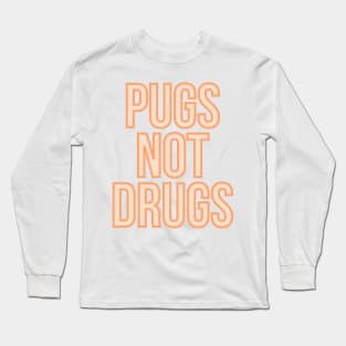 Pugs Not Drugs Long Sleeve T-Shirt